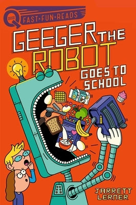 Geeger the Robot Goes to School: Geeger the Robot by Lerner, Jarrett