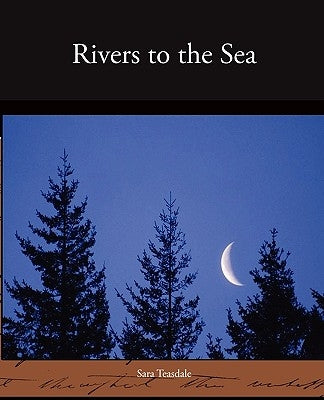Rivers to the Sea by Teasdale, Sara