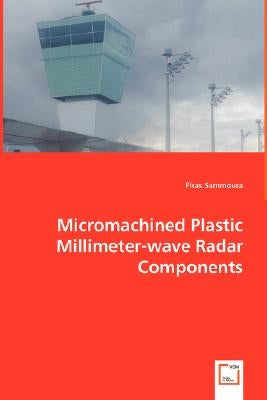 Micromachined Plastic Millimeter-wave Radar Components by Sammoura, Firas