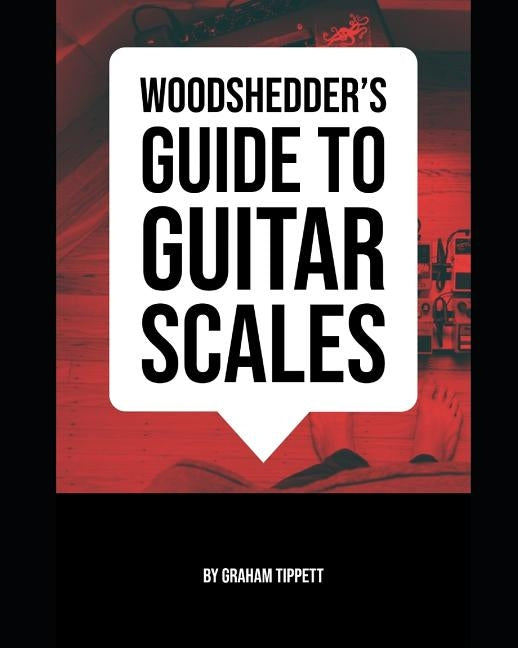 Woodshedder's Guide to Guitar Scales by Tippett, Graham