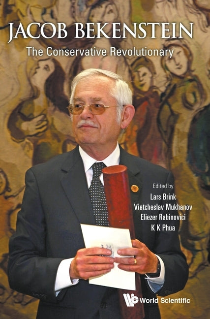 Jacob Bekenstein: The Conservative Revolutionary by Brink, Lars