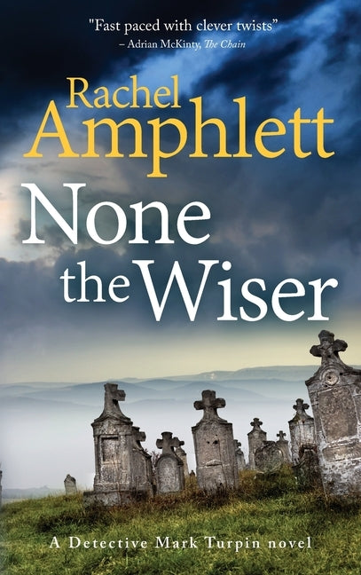 None the Wiser: A Detective Mark Turpin murder mystery by Amphlett, Rachel