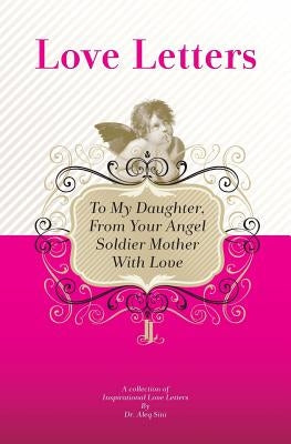 To My Daughter, From Your Angel Soldier Mother With Love: A Collection Of Inspirational Love Letters by Sini, Aleq