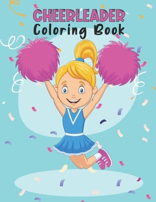 Cheerleader Coloring Book: Amazing Cheerleading Coloring Book For Preschoolers School Going Toddlers Girls Teens Boys Ages 4-12. Perfect Gift For by Publishing, Moore