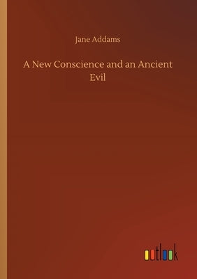 A New Conscience and an Ancient Evil by Addams, Jane