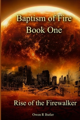 Rise Of The Firewalker: Baptism Of Fire - Book One by Butler, Owen