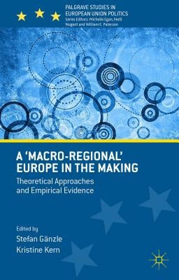 A 'Macro-Regional' Europe in the Making: Theoretical Approaches and Empirical Evidence by Gänzle, Stefan