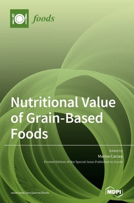 Nutritional Value of Grain-Based Foods by Marina, Carcea