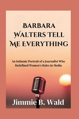 Barbara Walters Tell Me Everything by Wald, Jimmie B.