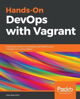 Hands-On DevOps with Vagrant by Braunton, Alex
