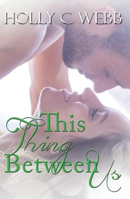 This Thing Between Us by Webb, Holly C.