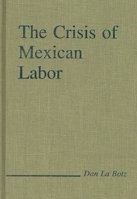 The Crisis of Mexican Labor by Labotz, Dan