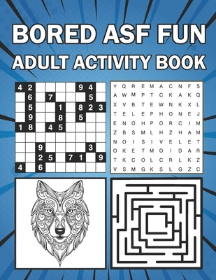 Bored ASF Fun Adult Activity Book: The f*cking fun and relaxing adult activity book w/Crosswords, Puzzles, Sudoku, Mazes, Coloring pages, & Word Searc by Books, Tfbooks On