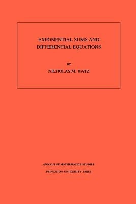 Exponential Sums and Differential Equations by Katz, Nicholas M.