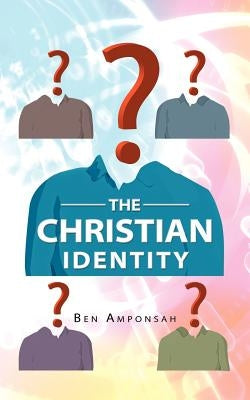 The Christian Identity by Amponsah, Ben