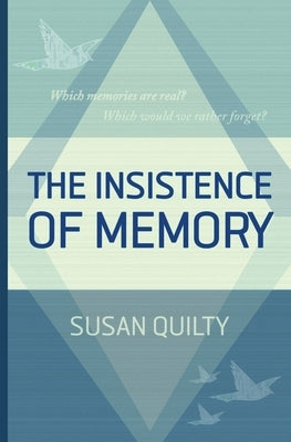 The Insistence of Memory by Quilty, Susan