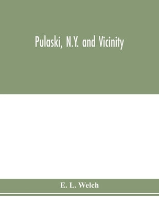Pulaski, N.Y. and vicinity by L. Welch, E.