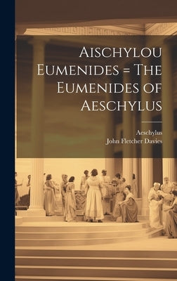 Aischylou Eumenides = The Eumenides of Aeschylus by Davies, John Fletcher