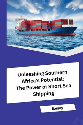 Unleashing Southern Africa's Potential: The Power of Short Sea Shipping by Sanjay