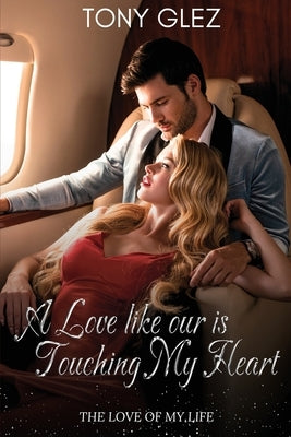 A Love Like Ours is touching my heart: The love of my life by Glez, Tony