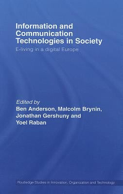 Information and Communications Technologies in Society: E-Living in a Digital Europe by Anderson, Ben
