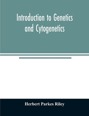 Introduction to genetics and cytogenetics by Parkes Riley, Herbert