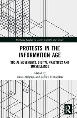 Protests in the Information Age: Social Movements, Digital Practices and Surveillance by Melgaço, Lucas