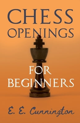 Chess Openings For Beginners by Cunnington, E. E.