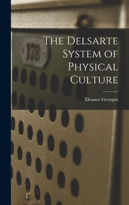 The Delsarte System of Physical Culture by Georgen, Eleanor