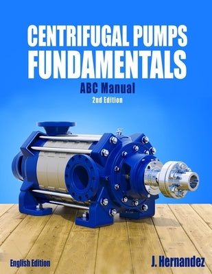Centrifugal Pumps Fundamentals: Centrifugal Pumps by Hernandez, Jhony Jose