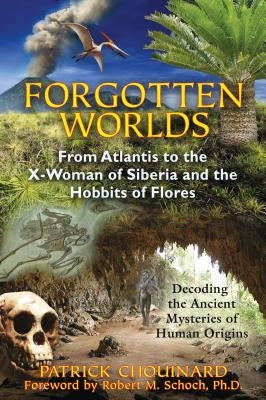 Forgotten Worlds: From Atlantis to the X-Woman of Siberia and the Hobbits of Flores by Chouinard, Patrick