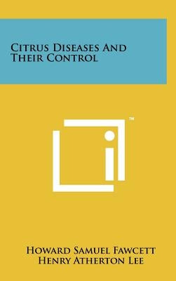 Citrus Diseases And Their Control by Fawcett, Howard Samuel