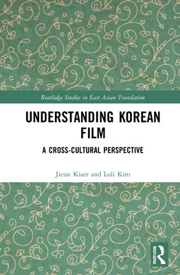 Understanding Korean Film: A Cross-Cultural Perspective by Kiaer, Jieun
