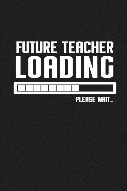 Future Teacher Loading Please Wait...: Funny Teacher Gifts by Publishing, Rainbowpen