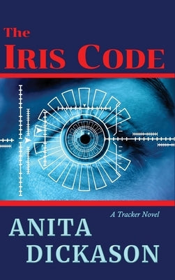 The Iris Code: A Tracker Novel by Dickason, Anita