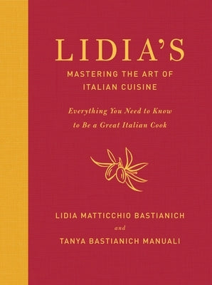 Lidia's Mastering the Art of Italian Cuisine: Everything You Need to Know to Be a Great Italian Cook: A Cookbook by Bastianich, Lidia Matticchio