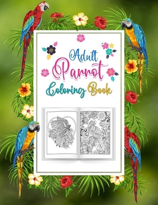 Adults Parrot Coloring Book: A Bird Coloring Book for Macaw or Parrots Lover, An Adult Coloring Book with 52 Parrot Illustrations for Stress Relief by Publishing, Probirdcoloring
