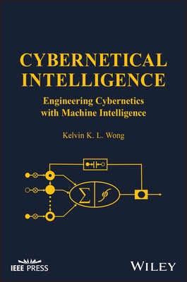 Cybernetical Intelligence: Engineering Cybernetics with Machine Intelligence by Wong, Kelvin K. L.