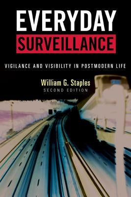 Everyday Surveillance: Vigilance and Visibility in Postmodern Life by Staples, William G.