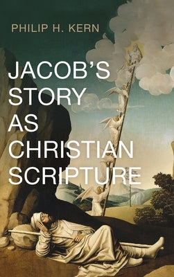Jacob's Story as Christian Scripture by Kern, Philip H.