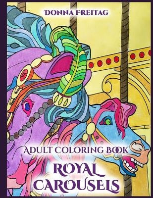 Royal Carousels: Adult Coloring Book by Freitag, Donna