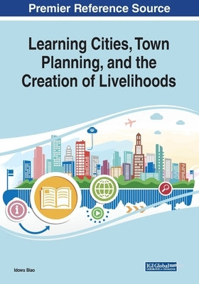 Learning Cities, Town Planning, and the Creation of Livelihoods by Biao, Idowu