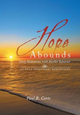 Hope Abounds: Daily Meditations with Another Sojourner by Corts, Paul R.