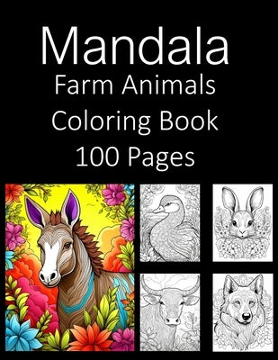 Mandala Farm Animals 100 Coloring Book: Coloring Book An Adult Coloring Book and Kids Coloring Book Featuring of the World's Most Beautiful Farm Anima by Press, Rosey