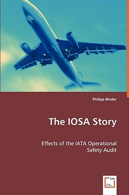 The IOSA Story: Effects of the IATA Operational by Binder, Philipp