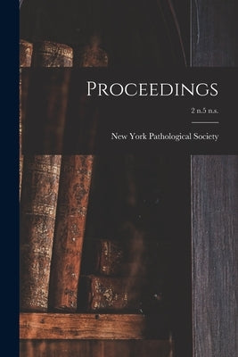 Proceedings; 2 n.5 n.s. by New York Pathological Society