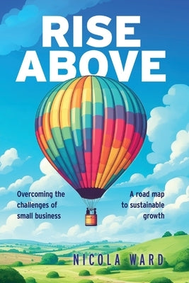 Rise Above: Overcoming the challenges of small business by Ward, Nicola
