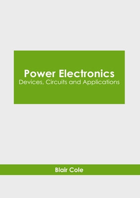 Power Electronics: Devices, Circuits and Applications by Cole, Blair