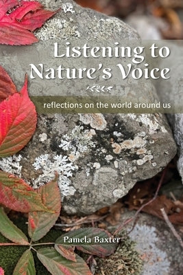 Listening to Nature's Voice: Reflections on the world around us by Baxter, Pamela