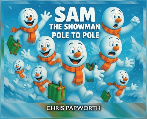 Sam The Snowman - Pole To Pole by Papworth, Chris